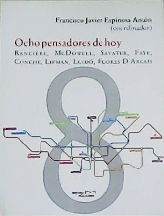 Ocho pensadores de hoy: Rancère, McDowell, Savater, Faye, Conche, Lipman, …