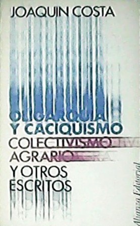 Oligarquía y caciquismo. Colectivismo agrario y otros escritos. Edición y …