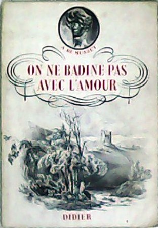On ne badine pas avec lámour. Piéce en 3 actes …