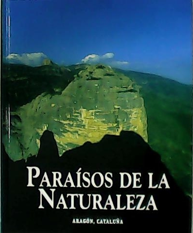 PARAÍSOS DE LA NATURALEZA.- Aragón, Cataluña. Colección dirigida por Federico …