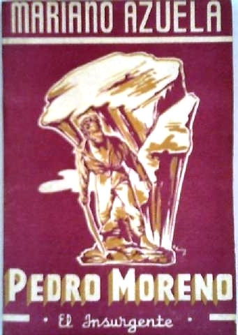 Pedro Moreno, el insurgente. (Biografía novelada). Liminar por Alfonso de …