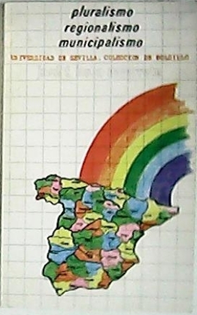 Pluralismo, regionalismo, municipalismo. (El regionalismo y municipalismo desde el pluralismo …