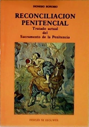 Reconciliación penitencial. Tratado actual del Sacramento de la Penitencia.