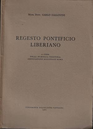 Regesto Pontificio Liberiano. A cura della "Famiglia Trentina", Associazione Regionale …