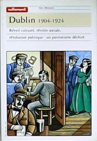 Revue Autrement: Dublin 1904-1924. Réveil culturel, révolte sociale, révolution politique: …