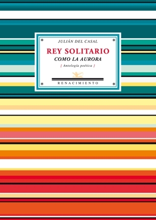 Rey solitario como la aurora (Antología poética). Selección y prólogo …