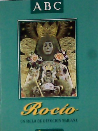 ROCIO, un siglo de devoción mariana.
