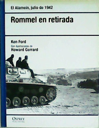 Rommel en retirada. El Alamein, julio de 1942. Con ilustraciones …