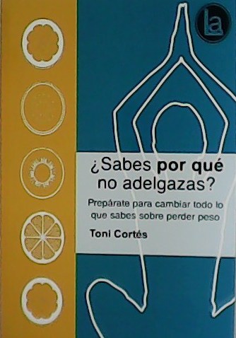 ¿Sabes por qué no adelgazas?. Prepárate para cambiar todo lo …