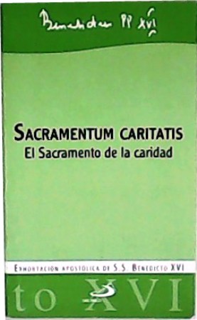 Sacramentum caritatis. El Sacramento de la caridad. Exhortación apostólica de …