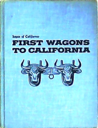 Sagas of California: First wagons to California. Illustrated by Steele …