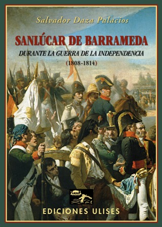 Sanlúcar de Barrameda durante la Guerra de la Independencia (1808-1814). …