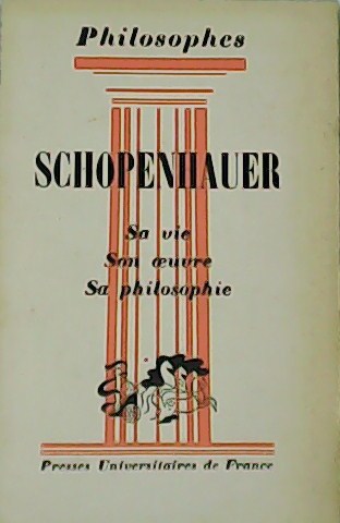 Schopenhauer. Sa vie. Son oeuvre. Sa Philosophie.