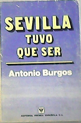 Sevilla tuvo que ser. Prologo de Manuel Halcon.