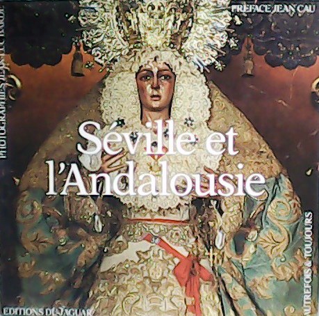Séville et l´Andalousie. Préface Jean Cau.