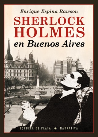 Sherlock Holmes en Buenos Aires. Novela. Prólogo de Darío Falú.