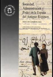 Sociedad, administración y poder en la España del Antiguo Régimen. …