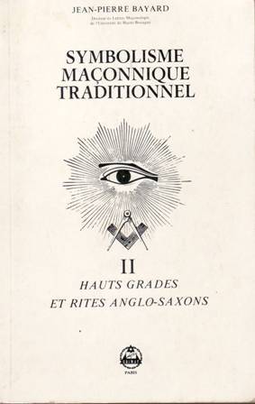 Symbolisme maçonnique traditionnel - Tome II. Hauts Grades et Rites …