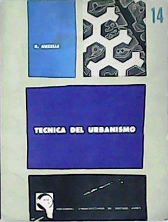 Técnica del urbanismo. El planeamiento de las aglomeraciones urbanas. Traducción …