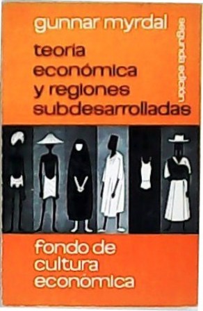 Teoría económica y regiones subdesarrolladas. Traducción de Ernesto Cuesta.