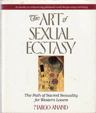 The Art of Sexual Ecstasy. The Path of Sacred Sexuality …