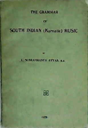 The grammar of South Indian (Karnatic) Music. With a foreword …