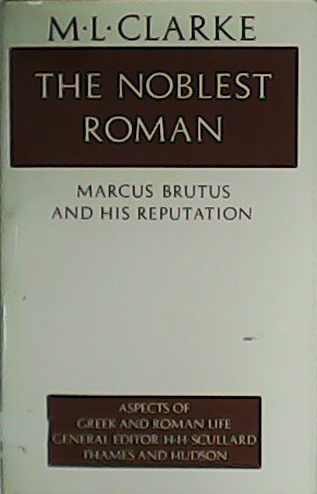 The Noblest Roman. Marcus Brutus and his reputation.