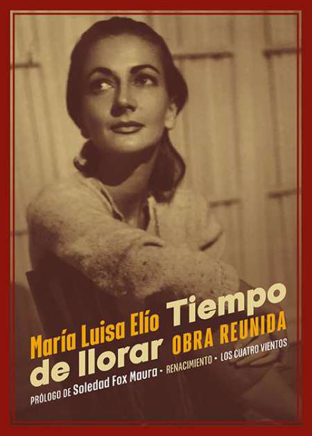 Tiempo de llorar. Obra reunida. Prólogo de Soledad Fox Maura. …