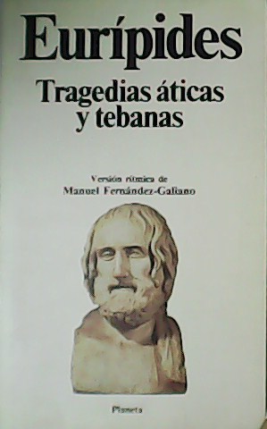 Tragedias áticas y tebanas. Version ritmica de Manuel Fernandez-Galiano.