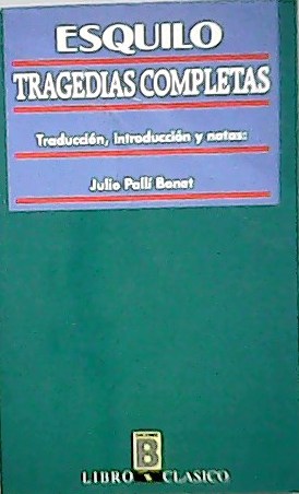Tragedias completas. Traducción, introducción y notas: Julio Pallí Bonet.