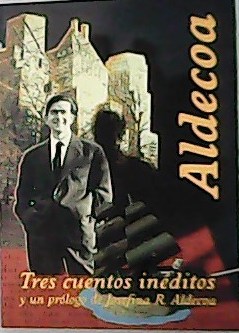 Tres cuentos inéditos y el prólogo de Josefina R. Aldecoa.