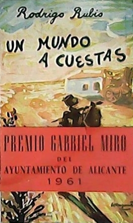 Un mundo a cuestas. (Premio Gabriel Miró 1961).