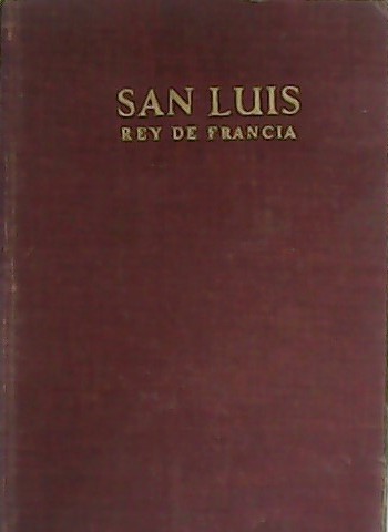 Un precursor. Vida, muerte y supervivencia de San Luis, Rey …