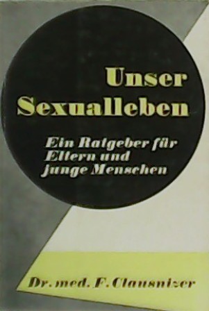 Unser Sexualleben. Ein Ratgeber für Eltern und junge Menschen zu …