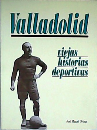 Valladolid, viejas historias deportivas.