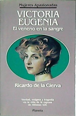 Victoria Eugenia. El veneno en la sangre. Verdad, enigma y …