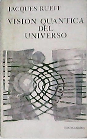 Visión quántica del universo. Ensayo sobre el poder creador.