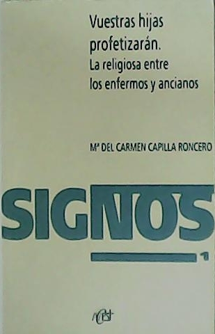 Vuestras hijas profetizarán. La religiosa entre los enfermos y ancianos.