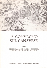 1° CONVEGNO SUL CANAVESE. Atti: Geologia. Archeologia. Ecologia. Storia. Artigianato. …