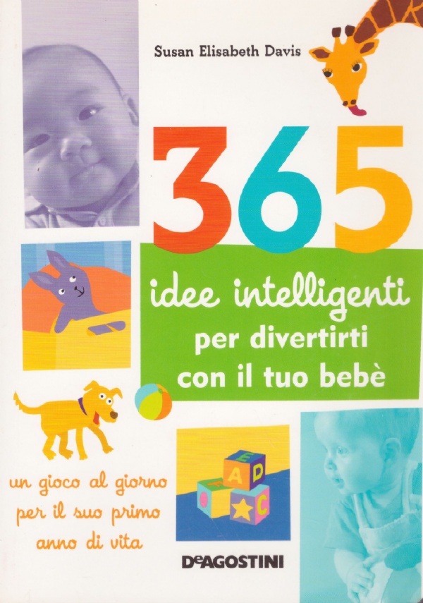 365 IDEE INTELLIGENTI PER DIVERTIRTI CON IL TUO BEBE’