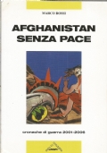 AFGHANISTAN SENZA PACE. Cronache di guerra 2001-2006