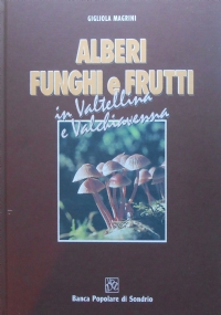 ALBERI FUNGHI E FRUTTI IN VALTELLINA E VALCHIAVENNA