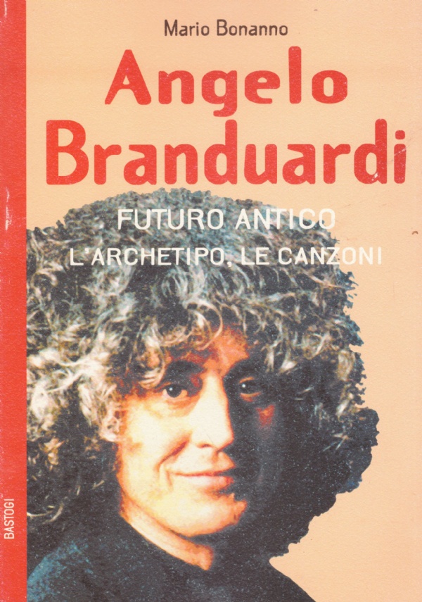 ANGELO BRANDUARDI. Futuro antico. L’archetipo, le canzoni