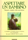 ASPETTARE UN BAMBINO. Manuale completo della gravidanza