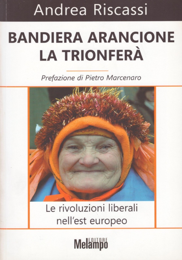 BANDIERA ARANCIONE LA TRIONFERA’. Le rivoluzioni liberali nell’est europeo