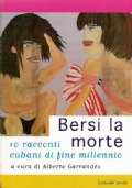BERSI LA MORTE. 10 racconti cubani di fine millennio