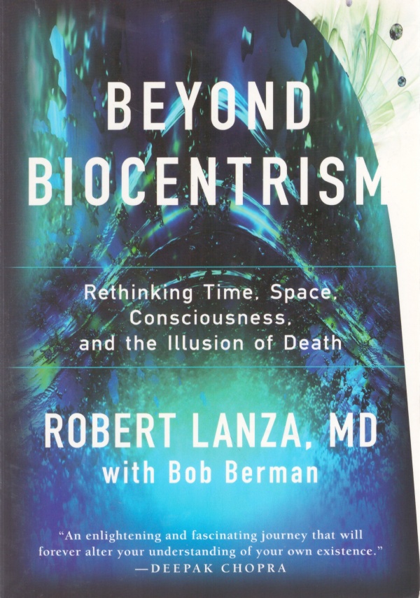 BEYOND BIOCENTRISM. Rethinking time, Space, consciousness, and the illusion of …