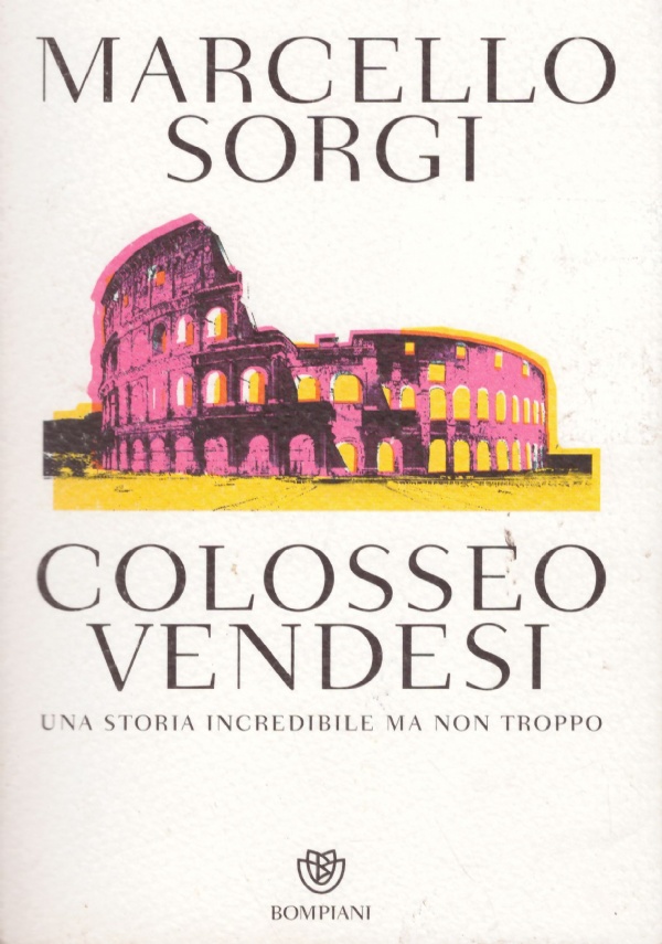 COLOSSEO VENDESI. Una storia incredibile ma non troppo