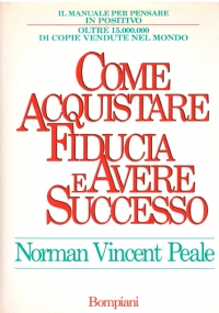 COME ACQUISTARE FIDUCIA E AVERE SUCCESSO. Il manuale del pensare …