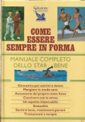 COME ESSERE SEMPRE IN FORMA. Manuale completo dello star bene